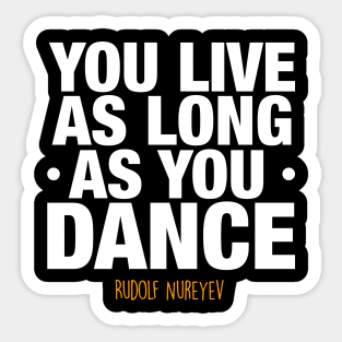 You live as long as you dance by Rudolf Nureyev Sticker